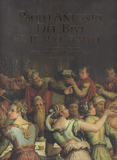 Paolo antonio del bivi e il suo tempo un musicista aretino contemporaneo di giorgio vasari arezzo 1508 - 1584
