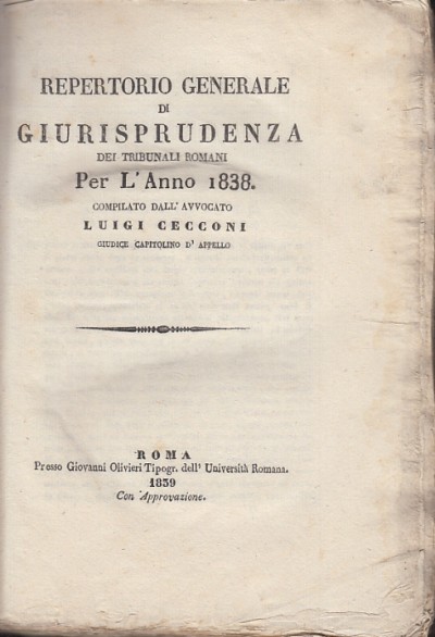 Repertorio di giurisprudenza dei tribunali romani per l'anno 1838 compilato dall'avvocato luigi cecconi giudice della corte d'appello - Cecconi Luigi