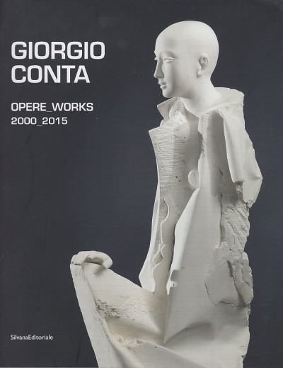 Giorgio conta. opere works 2000-2015 - Dehò Valerio (a Cura Di)