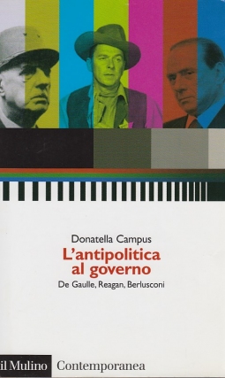 L'antipolitica al governo. De Gaulle, Reagan, Berlusconi