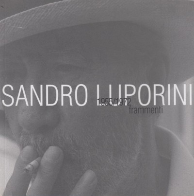 Sandro luporini 1955/1972 frammenti - Aa.vv.