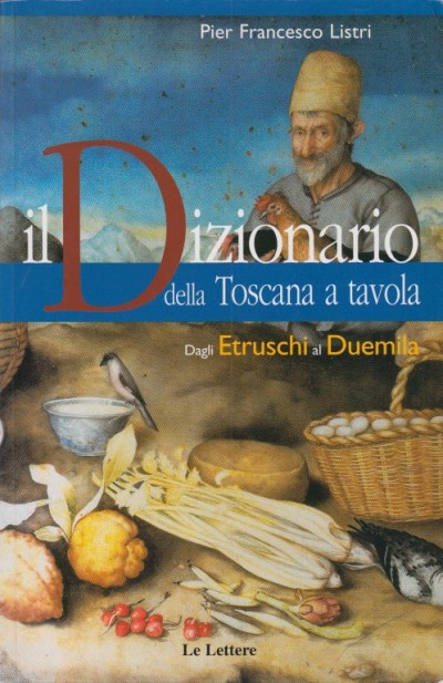 Dizionario della toscana a tavola. dagli etruschi al duemila - Listri Pier Francesco