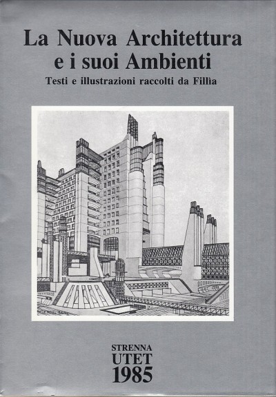 La nuova architettura e i suoi ambienti. testi e illustrazioni raccolti da fillia - Gabetti Roberto (a Cura E Con Un Saggio)