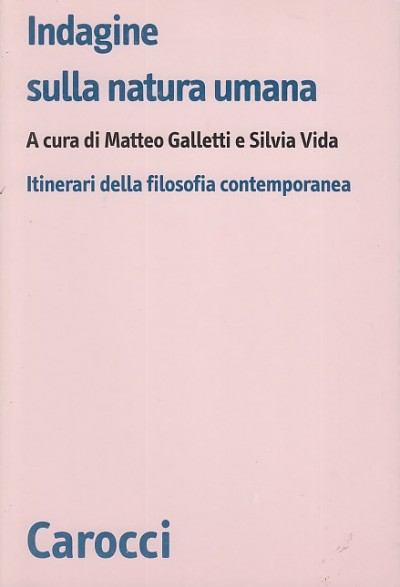 Indagine sulla natura umana. itinerari della filosofia contemporanea - Galletti Matteo - Vida Silvia (a Cura Di)