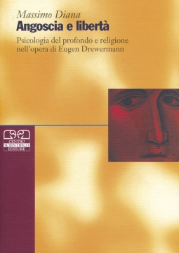 Angoscia e libertà. Psicologia del profondo e religione nell'opera di Eugen Drewermann