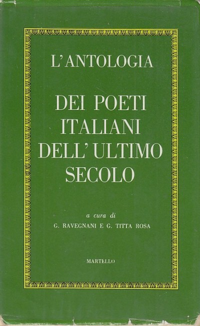 L'antologia dei poeti italiani dell'ultimo secolo - Ravegnani Giuseppe - Titta Rosa Giovanni (a Cura Di)