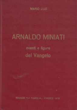 Arnaldo Miniati eventi e figure del Vangelo