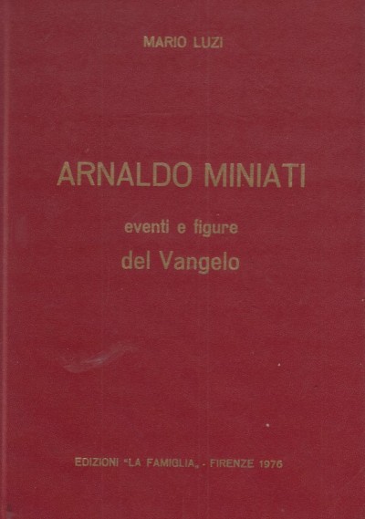 Arnaldo miniati eventi e figure del vangelo - Luzi Mario