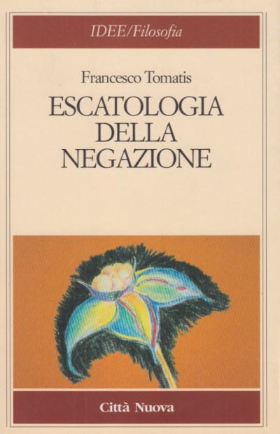 Escatologia della negazione - Tomatis Francesco