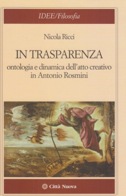 In trasparenza. Ontologia e dinamica dell'atto creativo in Antonio Rosmini