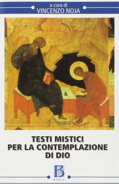 Testi mistici per la contemplazione di dio - Noja Vincenzo (a Cura Di)