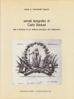 Annali tipografici di Carlo Baduel. Vita e fortuna di un editore perugino del settecento