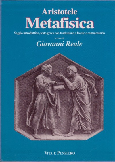 Metafisica. saggio introduttivo, testo greco a fronte e commentario - Aristotele
