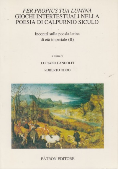 Fer propius tua lumina. giochi intertestuali nella poesia di calpurnio siculo - Landolfi Luciano - Oddo Roberto (a Cura Di)