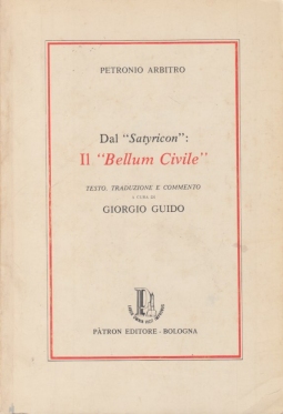 Dal Satyricon: Il Bellum Civile. Testo, traduzione e commento a cura di Giorgio Guido