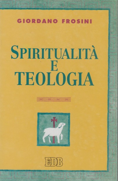 Spiritualità e teologia - Frosini Giordano