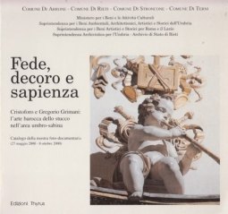 Fede, decoro e sapienza. Cristoforo Grimani: l'arte barocca dello stucco nell'area umbro-sabina. Catalogo della mostra foto-documentaria (27 Maggio 2000 - 8 Ottobre 2000)