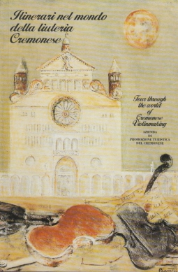 Itinerari della liuteria Cremonese. Tour throught the wordl of Cremonese violinmaking