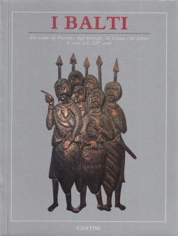 I Balti alle origini dei prussiani, degli iatvinghi, dei lituani e dei lettoni dal V secolo a. C. al XIV secolo