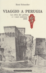 Viaggio a Perugia. La città del grifone e i suoi contorni 1905