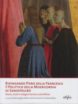 Ripensando Piero della Francesca. Il Polittico della Misericordia di Sansepolcro. Storia, studi e indagini tecnico-scientifiche