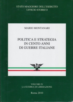 Politica e strategia in cento anni di guerre italiane. Vol IV La guerra di liberazione