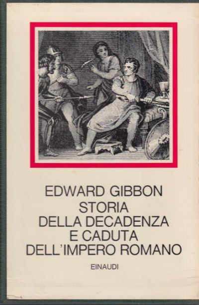 Storia della decadenza e caduta dell'impero romano - Gibbon Edward