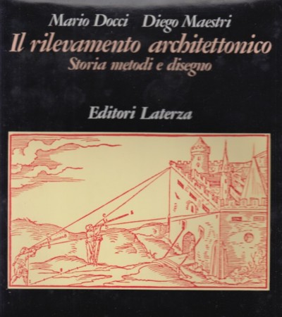 Il rilevamento architettonico storia metodi e disegni - Docci Mario - Maestri Diego