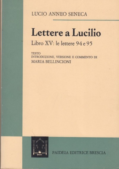 Lettere a lucilio libro xv: le lettere 94 e 95 - Anneo Seneca Lucio