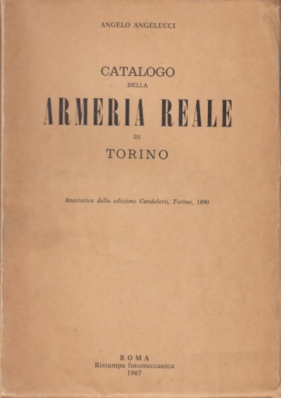 Catalogo della armeria reale di torino - Angelucci Angelo