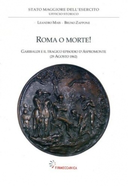 Roma o morte! Garibaldi e il tragico episodio d'Aspromonte