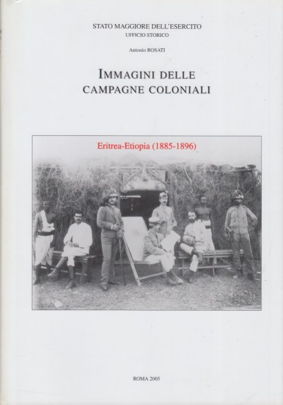 Immagini delle campagne coloniali. eritrea-etiopia 1885-1836 - Rosati Antonio