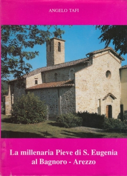 La millenaria Pieve di S.Eugenia al Bagnoro (Arezzo)