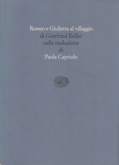 Romeo e giulietta al villaggio di gottfried keller nella traduzione di paola capriolo - Keller Gottfried