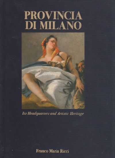 Provincia di milano. its headquartes and artistic heritage - Aa.vv.