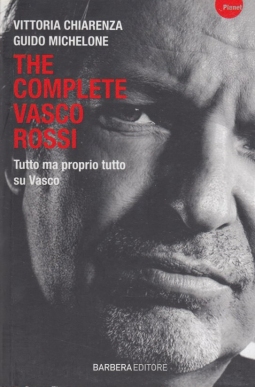 The complete Vasco Rossi. Tutto ma proprio tutto su Vasco