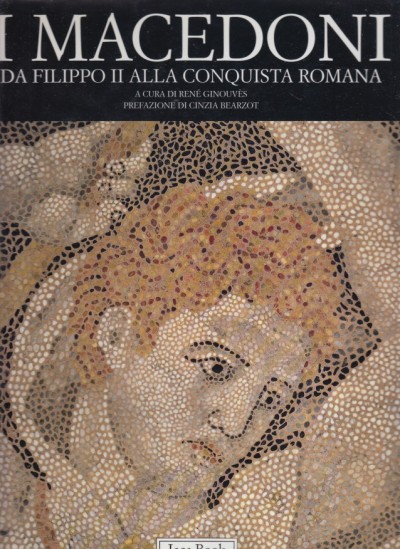 I macedoni da filippo ii alla conquista romana - Ginouves Rene (a Cura Di)