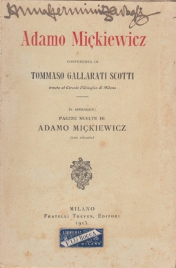 Adamo Mickiewicz conferenza di Tommaso Gallarati Scotti tenuta al Circolo Filologico di Milano. In appendice: Pagine scelte di Adamo MIckiewicz