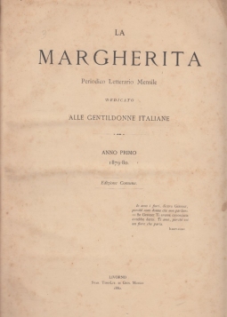 La Margherita Periodico Letterario Mensile dedica alle gentildonne italiane. Anno primo 1879--80 numeri 1-12 , anno secondo 1880 numeri 1-6