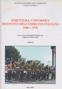 Struttura Uniformi e Distintivi dell'esercito italiano 1946-1970 Tomo II