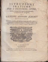 Istruzioni pratiche per l'ingegnero civile o sia perito agrimensore e perito d'acque di Giuseppe Antonio Alberti Bolognese
