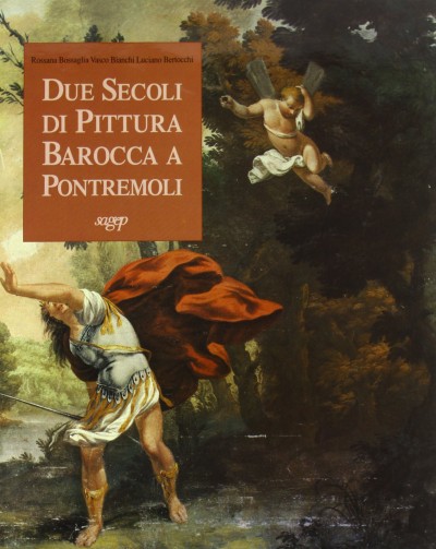 Due secoli di pittura barocca a pontremoli - Bossaglia Rossana - Bianchi Vasco - Bertocchi Luciano