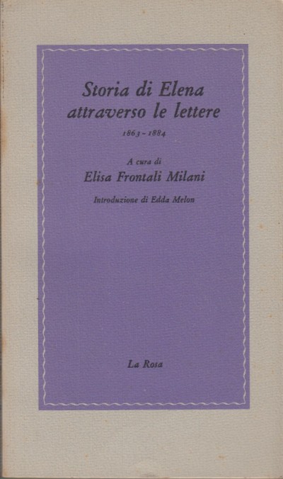 Storia di elena attraverso le lettere 1863-1884 - Frontali Milano Elisa (a Cura Di)