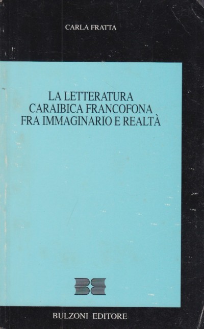 La letteratura caraibica francofona fra immaginario e realtà - Fratta Carlo