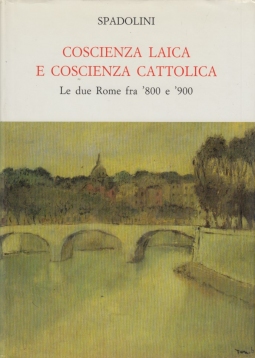 Coscienza laica e coscienza cattolica. Le due Rome fra '800 e '900