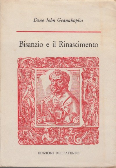 Bisanzio e il rinascimento. umanisti greci a venezia e la diffusione del grego in occidente (1400-1535) - Geanakoplos John Deno