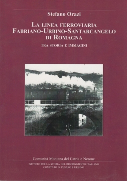 La linea ferroviaria Fabriano-Urbino-Santarcangelo di Romagna tra storia e immagini.