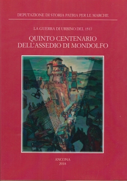 La guerra di Urbino nel 1517 Quinto centenario dell'assedio di Mondolfo