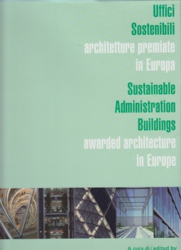 Uffici Sostenibili Architetture premiate in Europa. Sustainable Administration Buildings Awarded Architecture in Europe