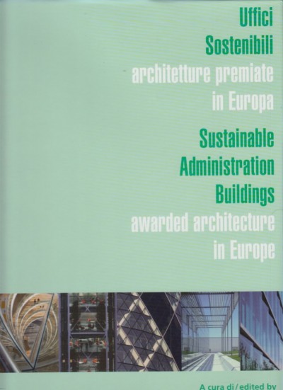 Uffici sostenibili architetture premiate in europa. sustainable administration buildings awarded architecture in europe - Herzoh Thoas (a Cura Di)